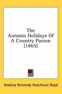 Cover image for The Autumn Holidays of a Country Parson (1865)