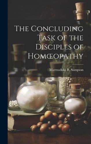 Cover image for The Concluding Task of the Disciples of Homoeopathy