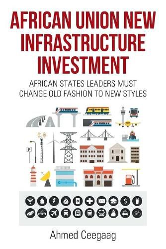 Cover image for African Union New Infrastructure Investment: African States Leaders Must Change Old Fashion to New Styles