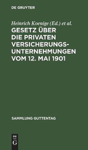 Gesetz UEber Die Privaten Versicherungsunternehmungen Vom 12. Mai 1901: Nachtrag: Gesetz UEber Die Beaufsichtigung Der Privaten Versicherungsunternehmungen Und Bausparkassen Vom 6. Juni 1931