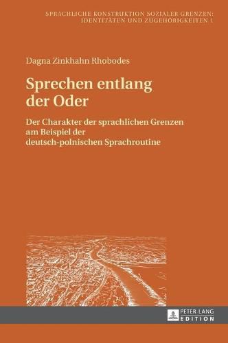 Cover image for Sprechen entlang der Oder; Der Charakter der sprachlichen Grenzen am Beispiel der deutsch-polnischen Sprachroutine