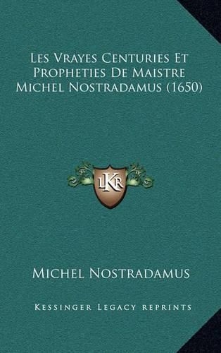 Les Vrayes Centuries Et Propheties de Maistre Michel Nostradamus (1650)