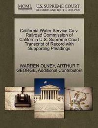 Cover image for California Water Service Co V. Railroad Commission of California U.S. Supreme Court Transcript of Record with Supporting Pleadings