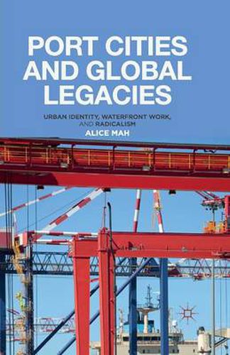 Cover image for Port Cities and Global Legacies: Urban Identity, Waterfront Work, and Radicalism