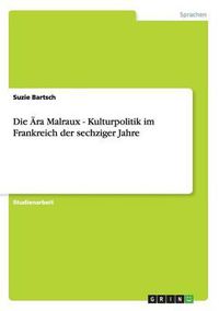 Cover image for Die Ara Malraux - Kulturpolitik Im Frankreich Der Sechziger Jahre