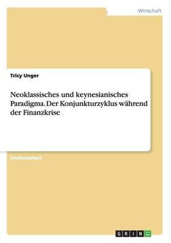 Cover image for Neoklassisches Und Keynesianisches Paradigma. Der Konjunkturzyklus Wahrend Der Finanzkrise