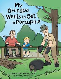 Cover image for My Grandpa Wants to Get a Porcupine