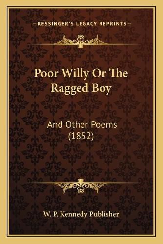 Cover image for Poor Willy or the Ragged Boy: And Other Poems (1852)