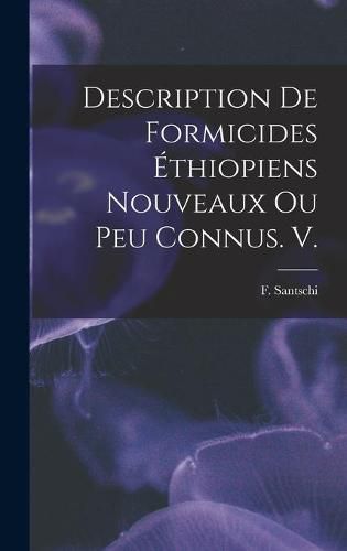 Description De Formicides Ethiopiens Nouveaux Ou Peu Connus. V.