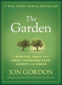 Cover image for The Garden - A Spiritual Fable About Ways to Overcome Fear, Anxiety, and Stress