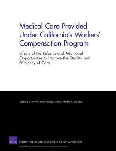 Medical Care Provided Under California's Workers' Compensation Program: Effects of the Reforms and Additional Opportunities to Improve the Quality and Efficiency of Care