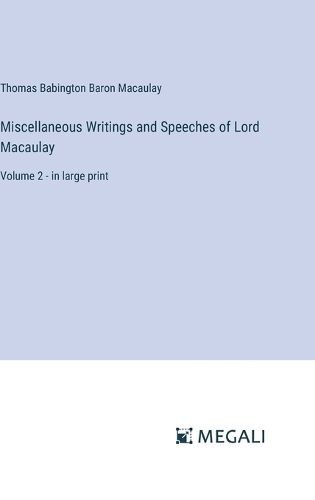 Cover image for Miscellaneous Writings and Speeches of Lord Macaulay