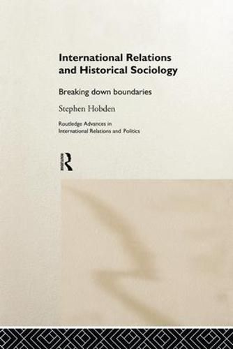 Cover image for International Relations and Historical Sociology: Breaking Down Boundaries