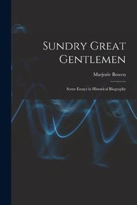 Cover image for Sundry Great Gentlemen; Some Essays in Historical Biography