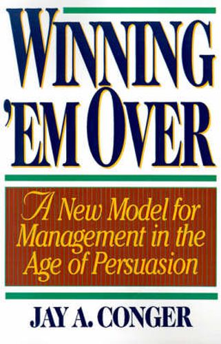 Cover image for Winning 'em Over: A New Model for Managing in the Age of Persuasion