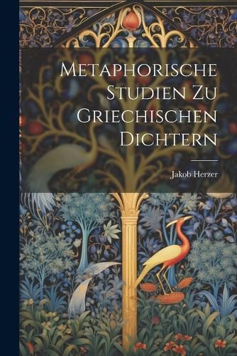 Cover image for Metaphorische Studien Zu Griechischen Dichtern