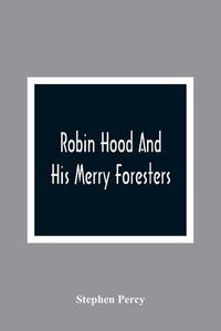 Cover image for Robin Hood And His Merry Foresters