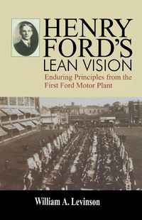 Cover image for Henry Ford's Lean Vision: Enduring Principles from the First Ford Motor Plant