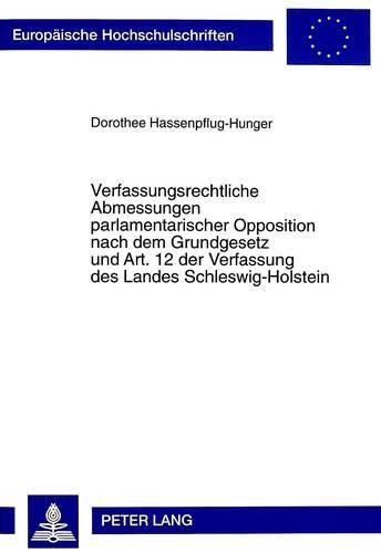 Cover image for Verfassungsrechtliche Abmessungen Parlamentarischer Opposition Nach Dem Grundgesetz Und Art. 12 Der Verfassung Des Landes Schleswig-Holstein