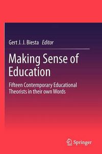 Cover image for Making Sense of Education: Fifteen Contemporary Educational Theorists in their own Words