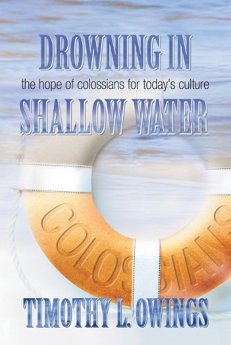 Cover image for Drowning in Shallow Water: The Hope of Colossians for Today's Culture