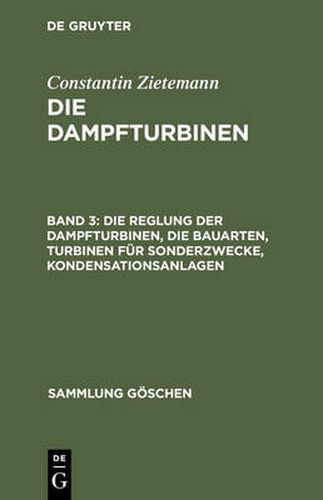 Cover image for Die Reglung Der Dampfturbinen, Die Bauarten, Turbinen Fur Sonderzwecke, Kondensationsanlagen