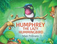 Cover image for Humphrey the Lazy Hummingbird