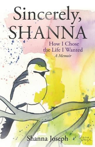 Cover image for Sincerely, Shanna: How I Chose the Life I Wanted A Memoir