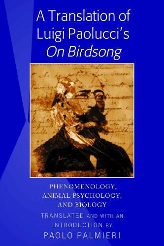 Cover image for A Translation of Luigi Paolucci's  On Birdsong: Phenomenology, Animal Psychology and Biology