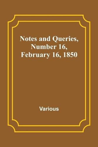 Cover image for Notes and Queries, Number 16, February 16, 1850