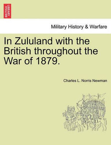 Cover image for In Zululand with the British Throughout the War of 1879.