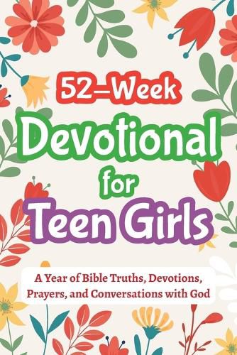 Cover image for 52-Week Devotional for Teen Girls - A Year of Bible Truths, Devotions, Prayers, and Conversations with God
