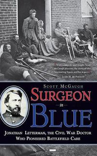 Cover image for Surgeon in Blue: Jonathan Letterman, the Civil War Doctor Who Pioneered Battlefield Care