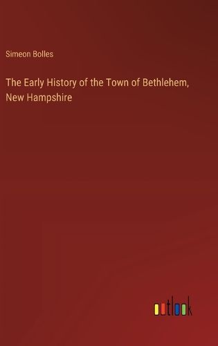 The Early History of the Town of Bethlehem, New Hampshire