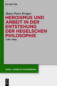 Cover image for Heroismus und Arbeit in der Entstehung der Hegelschen Philosophie: (1793 - 1806)