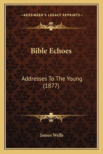 Cover image for Bible Echoes: Addresses to the Young (1877)