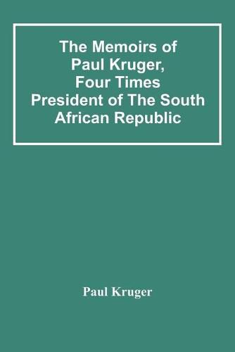 The Memoirs Of Paul Kruger, Four Times President Of The South African Republic