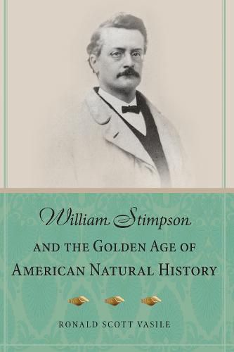 Cover image for William Stimpson and the Golden Age of American Natural History