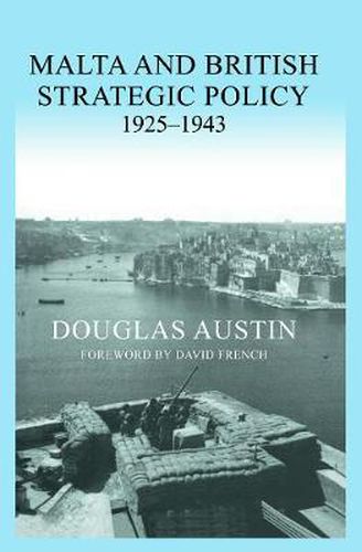 Cover image for Malta and British Strategic Policy, 1925-43