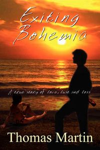 Cover image for Exiting Bohemia: A True Story of Love, Lust and Loss