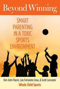 Cover image for Beyond Winning: Smart Parenting In A Toxic Sports Environment