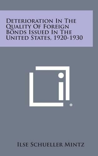 Cover image for Deterioration in the Quality of Foreign Bonds Issued in the United States, 1920-1930