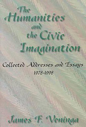 Cover image for The Humanities and the Civic Imagination: Collected Addresses and Essays, 1977-97