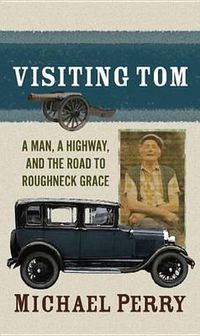 Cover image for Visiting Tom: A Man, a Highway, and the Road to Roughneck Grace