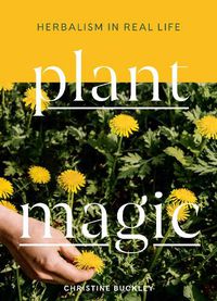 Cover image for Plant Magic: Herbalism in Real Life