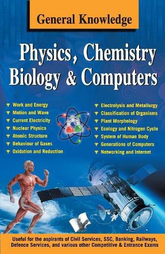 Cover image for General Knowledge Physics, Chemistry, Biology and Computer: Everything an Educated Person is Expected to be Familiar with in Physics, Chemistry & Biology