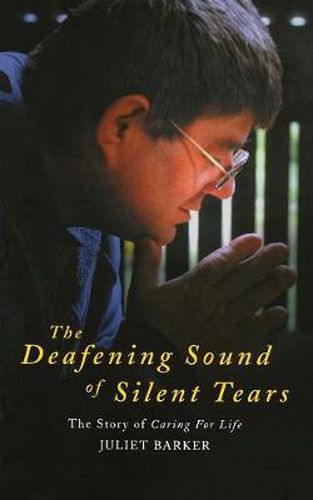 Cover image for The Deafening Sound of Silent Tears: The Remarkable Story of Caring for Life