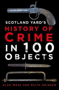 Cover image for Scotland Yard's History of Crime in 100 Objects