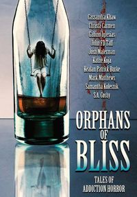Cover image for Orphans of Bliss: Tales of Addiction Horror