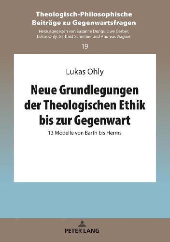 Cover image for Neue Grundlegungen Der Theologischen Ethik Bis Zur Gegenwart: 13 Modelle Von Barth Bis Herms